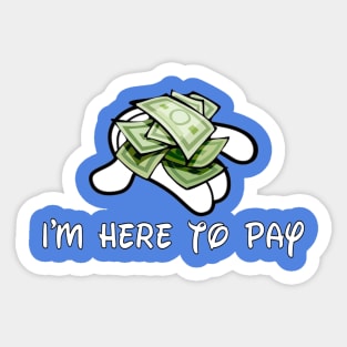 I'm Here to Pay Handful Sticker